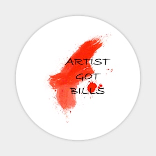 Artist got bills Magnet